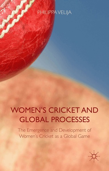 Philippa Velija - Women's Cricket and Global Processes, Inbunden