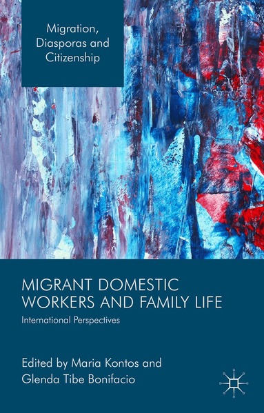 Maria Kontos, Glenda Tibe Bonifacio - Migrant Domestic Workers and Family Life, Inbunden