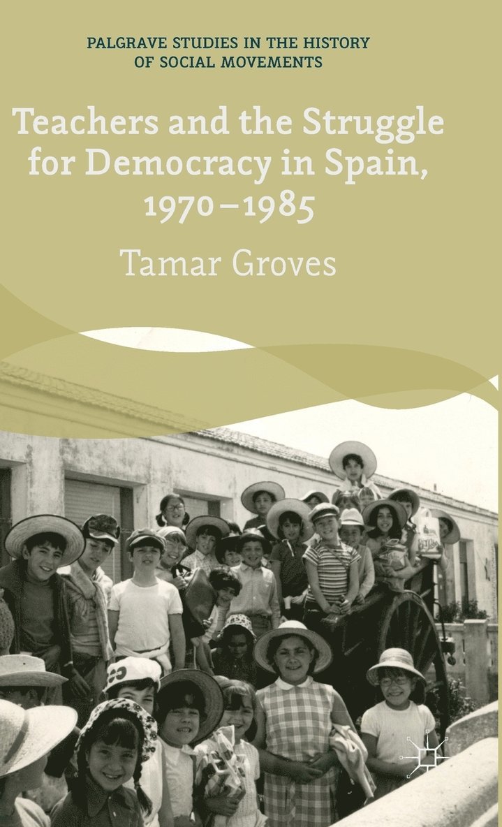 Teachers and the Struggle for Democracy in Spain, 1970-1985 1