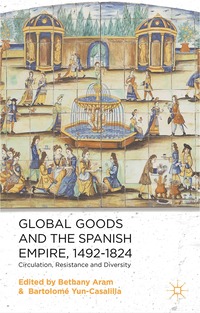 bokomslag Global Goods and the Spanish Empire, 1492-1824