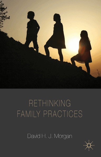D. Morgan - Rethinking Family Practices, Häftad