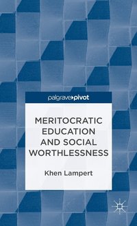 bokomslag Meritocratic Education and Social Worthlessness