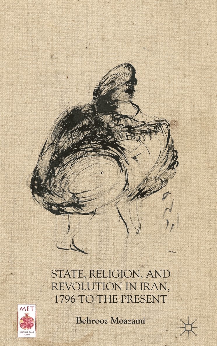 State, Religion, and Revolution in Iran, 1796 to the Present 1