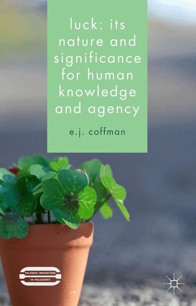 E.J. Coffman - Luck: Its Nature and Significance for Human Knowledge and Agency, Inbunden