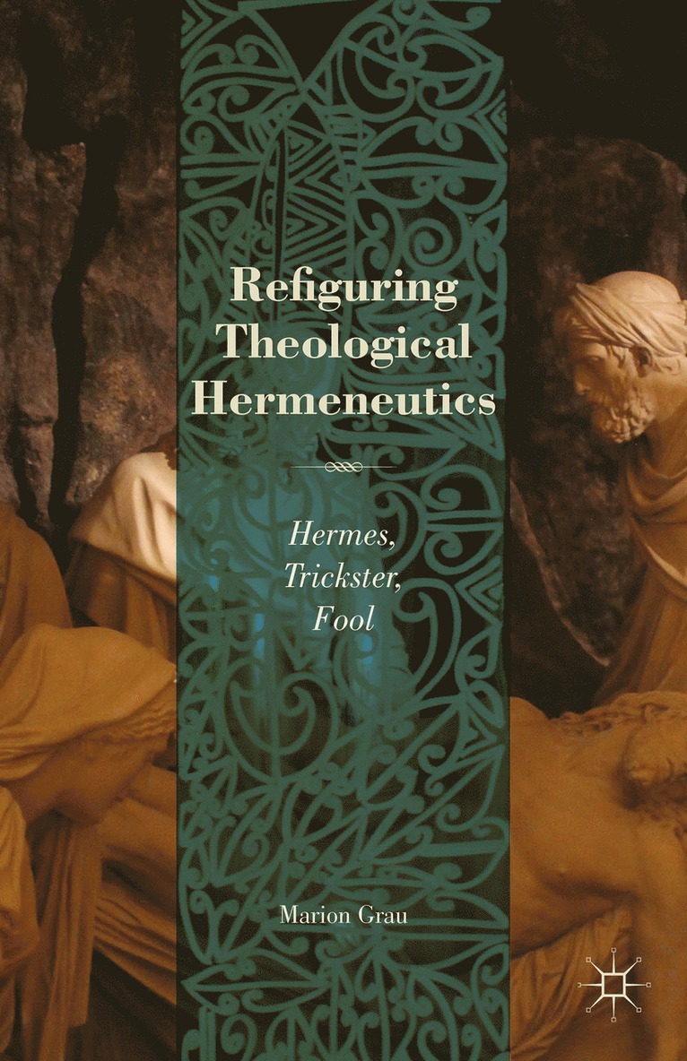 M. Grau, Marion Grau - Refiguring Theological Hermeneutics, Inbunden