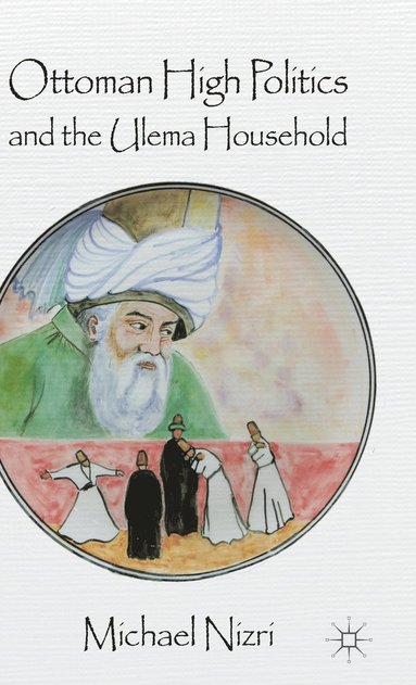 bokomslag Ottoman High Politics and the Ulema Household