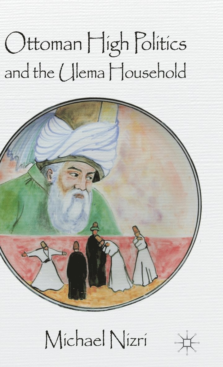 Ottoman High Politics and the Ulema Household 1