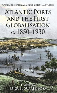 bokomslag Atlantic Ports and the First Globalisation c. 1850-1930