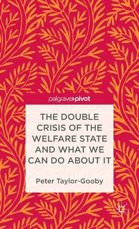 bokomslag The Double Crisis of the Welfare State and What We Can Do About It