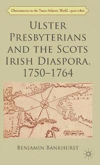 bokomslag Ulster Presbyterians and the Scots Irish Diaspora, 1750-1764