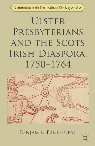 B. Bankhurst - Ulster Presbyterians and the Scots Irish Diaspora, 1750-1764, Inbunden