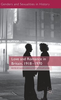 bokomslag Love and Romance in Britain, 1918 - 1970