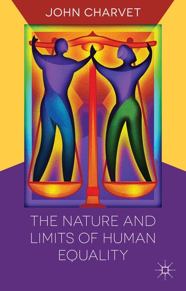 John Charvet - Nature and Limits of Human Equality, Inbunden