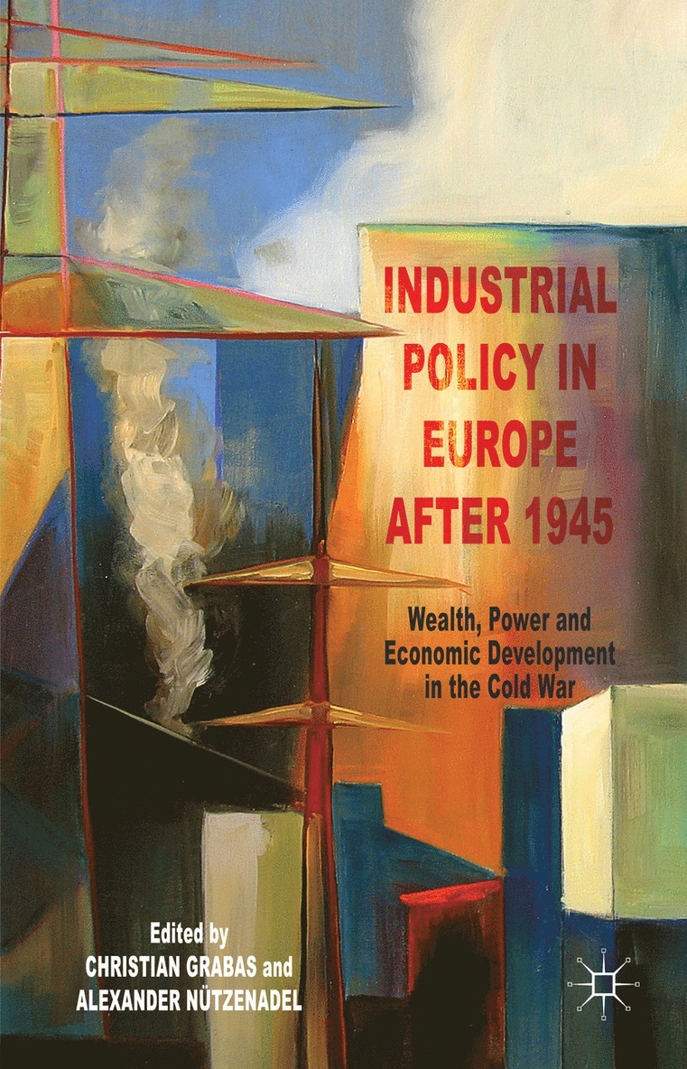 C. Grabas, A. Nützenadel, Christian Grabas, Alexander Nutzenadel - Industrial Policy in Europe after 1945, Inbunden