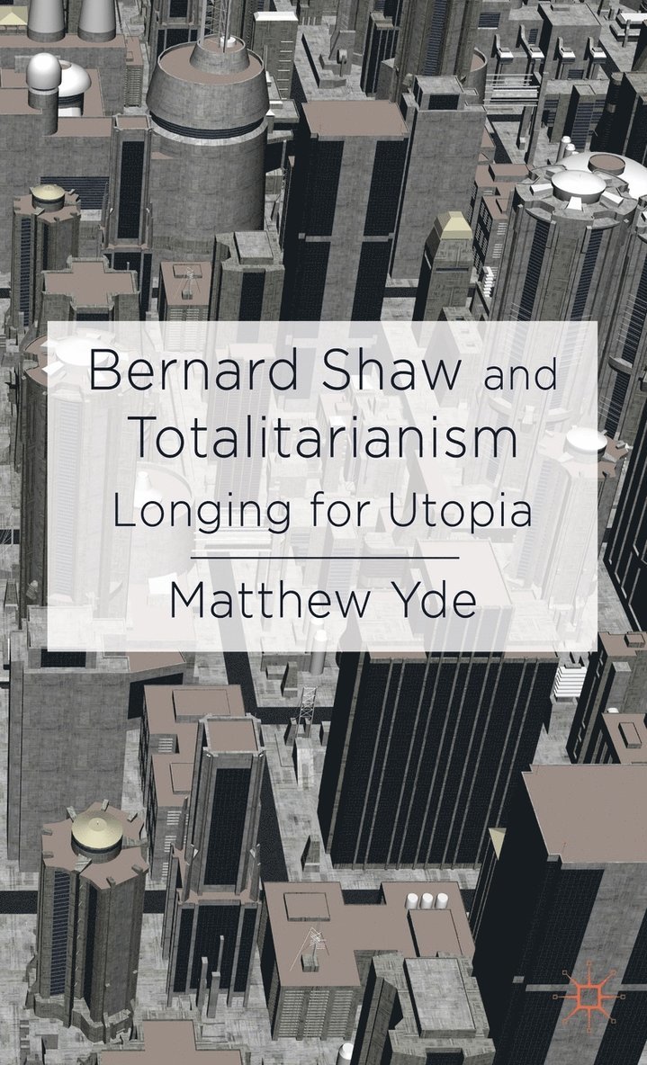 M. Yde, Matthew Yde - Bernard Shaw and Totalitarianism, Inbunden