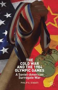 bokomslag The Cold War and the 1984 Olympic Games