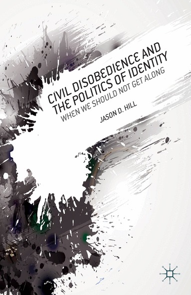 J. Hill - Civil Disobedience and the Politics of Identity, Inbunden