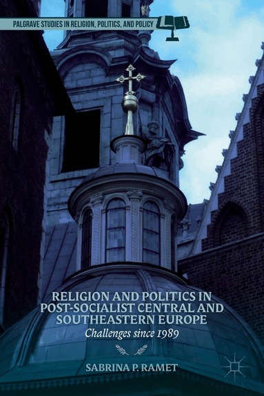 S. Ramet - Religion and Politics in Post-Socialist Central and Southeastern Europe, Inbunden
