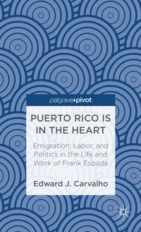 bokomslag Puerto Rico Is in the Heart: Emigration, Labor, and Politics in the Life and Work of Frank Espada