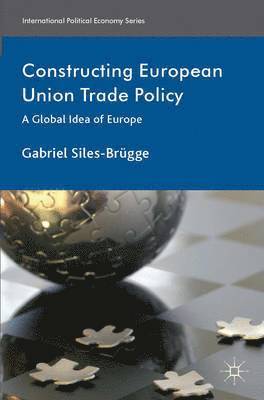 bokomslag Constructing European Union Trade Policy