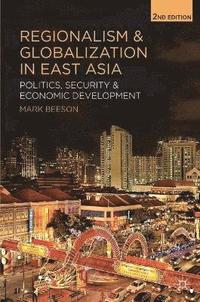 bokomslag Regionalism and Globalization in East Asia: Politics, Security and Economic Development