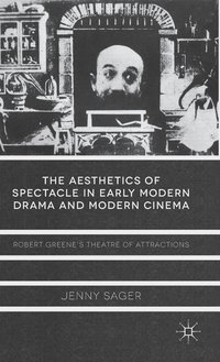 bokomslag The Aesthetics of Spectacle in Early Modern Drama and Modern Cinema