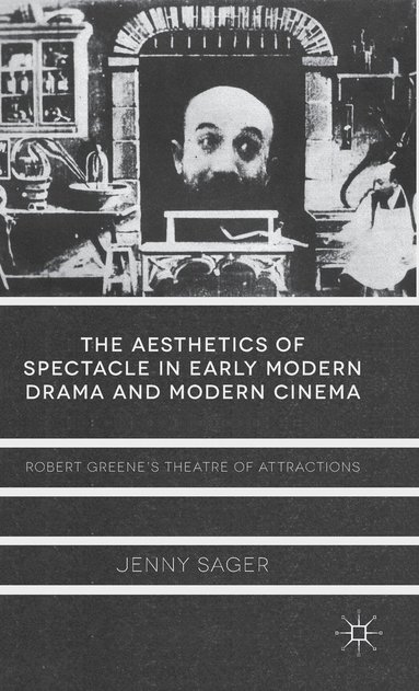 bokomslag The Aesthetics of Spectacle in Early Modern Drama and Modern Cinema