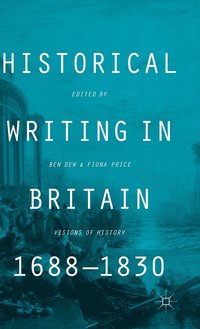bokomslag Historical Writing in Britain, 1688-1830