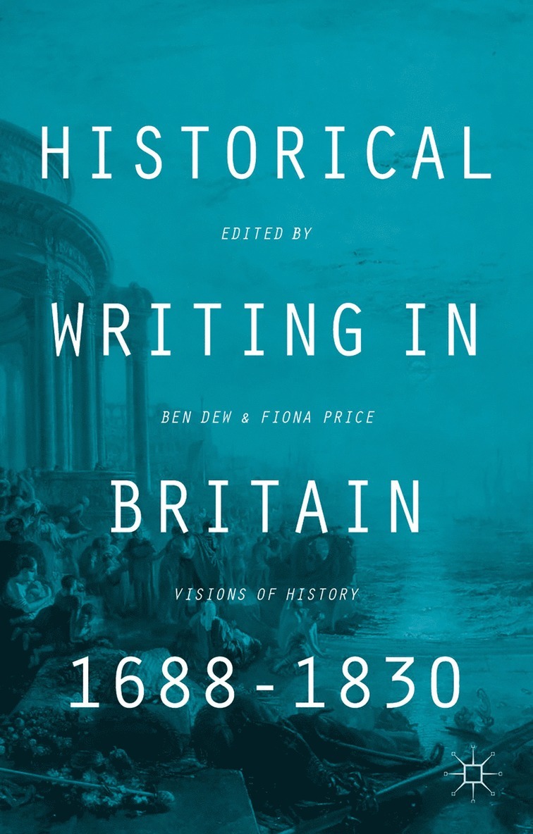 B. Dew, F. Price, Benjamin Dew, Fiona Price - Historical Writing in Britain, 1688-1830, Inbunden