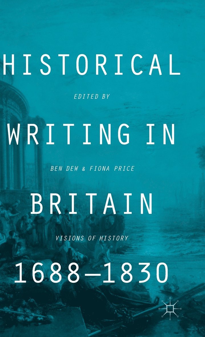 Historical Writing in Britain, 1688-1830 1