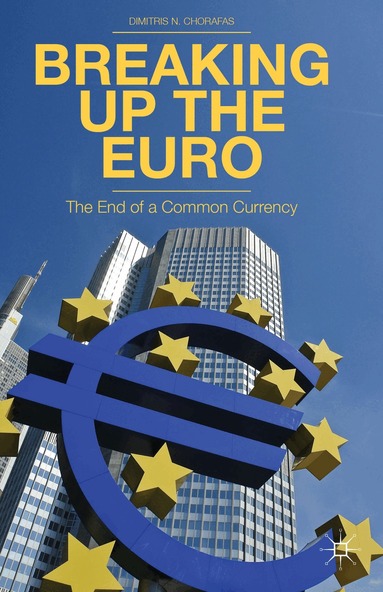 D. Chorafas - Breaking Up the Euro, Inbunden