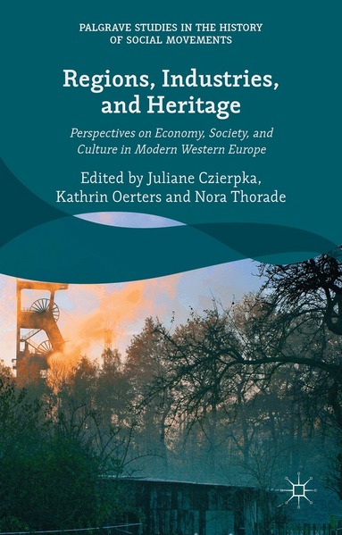 Juliane Czierpka, Kathrin Oerters, Nora Thorade - Regions, Industries, and Heritage., Inbunden