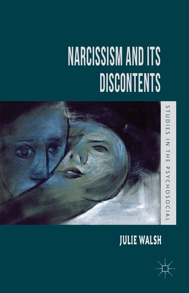 J. Walsh - Narcissism and Its Discontents, Inbunden