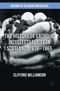 bokomslag The History of Catholic Intellectual Life in Scotland, 19181965