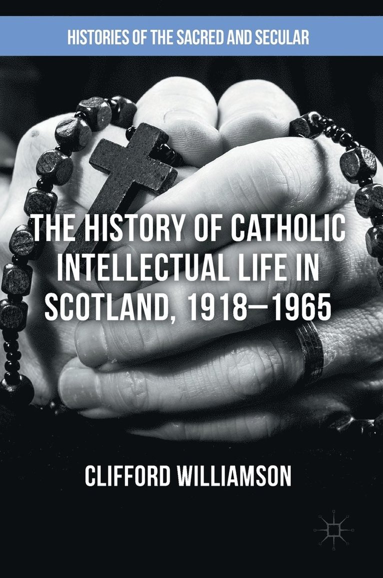 The History of Catholic Intellectual Life in Scotland, 19181965 1