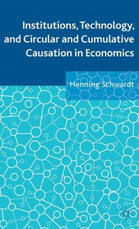 bokomslag Institutions, Technology, and Circular and Cumulative Causation in Economics