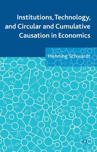 bokomslag Institutions, Technology, and Circular and Cumulative Causation in Economics