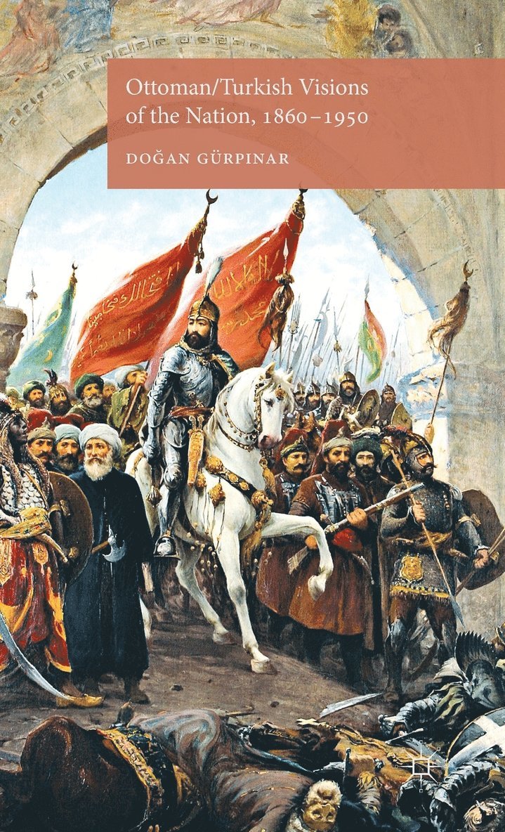 Ottoman/Turkish Visions of the Nation, 1860-1950 1