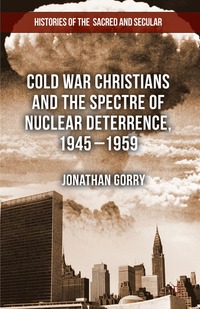 bokomslag Cold War Christians and the Spectre of Nuclear Deterrence, 1945-1959