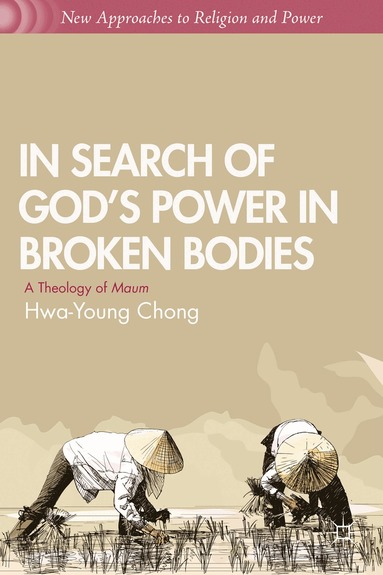 H. Chong - In Search of God’s Power in Broken Bodies, Inbunden