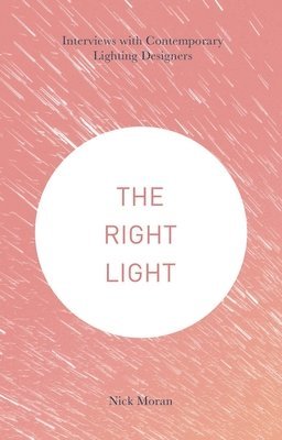 bokomslag The Right Light: Interviews with Contemporary Lighting Designers