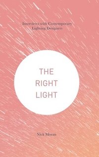 bokomslag Right Light: Interviews with Contemporary Lighting Designers