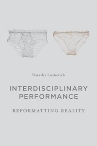 bokomslag Interdisciplinary Performance: Reformatting Reality