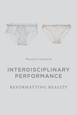 bokomslag Interdisciplinary Performance: Reformatting Reality