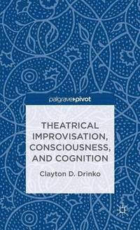 bokomslag Theatrical Improvisation, Consciousness, and Cognition