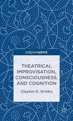 bokomslag Theatrical Improvisation, Consciousness, and Cognition