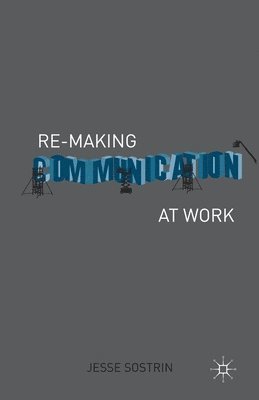 Re-Making Communication at Work