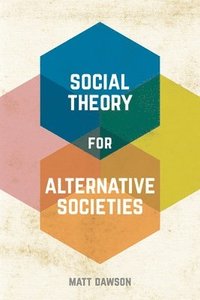 bokomslag Social Theory for Alternative Societies