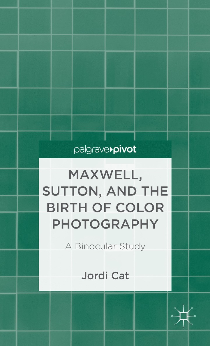 J. Cat, Jordi Cat - Maxwell, Sutton, and the Birth of Color Photography, Inbunden