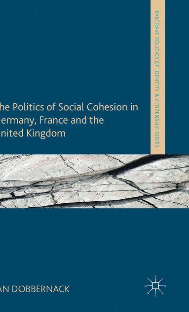 bokomslag The Politics of Social Cohesion in Germany, France and the United Kingdom